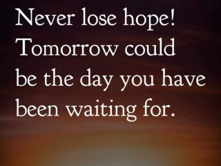 Никога не губи надежда Утре може да е денят за