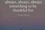 Винаги, винаги, винаги, винаги има нещо, за което да бъдете благодарни