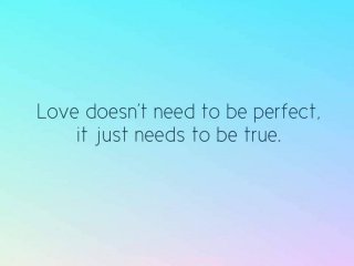 Любовта не трябва да бъде перфектна тя просто трябва да