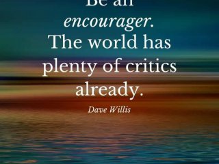 Бъдете насърчители Светът вече има много критициДейв Уилис