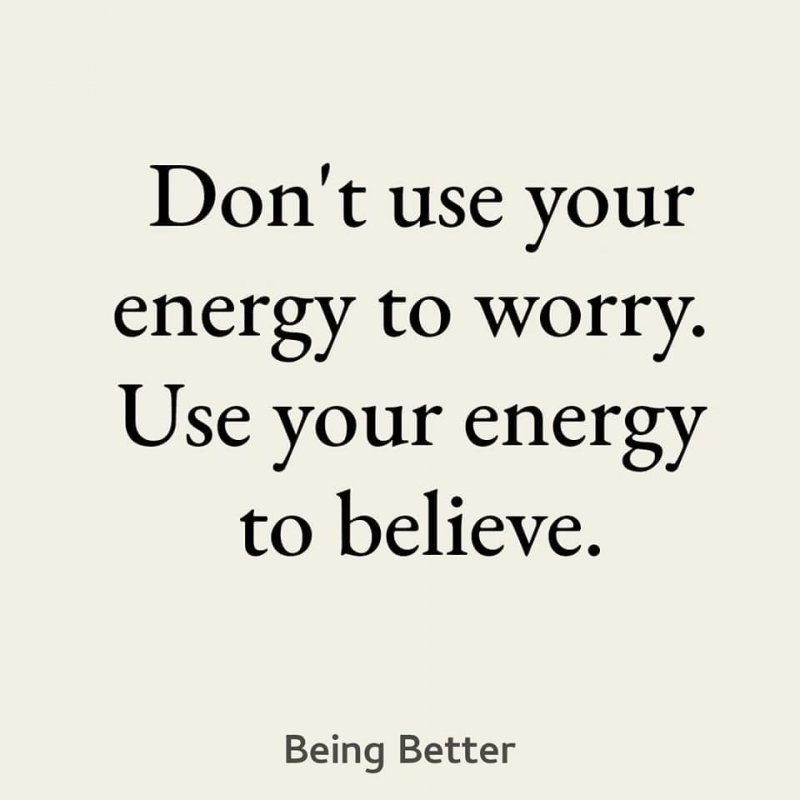 Не използвайте енергията си, за да се тревожите. Използвайте енергията