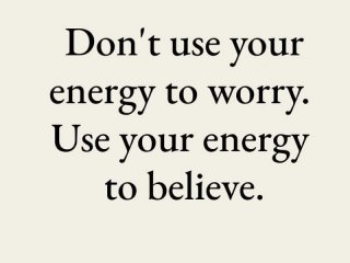 Не използвайте енергията си за да се тревожите Използвайте енергията