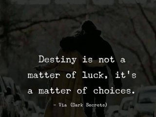 Съдбата не е въпрос на късмет а на избор