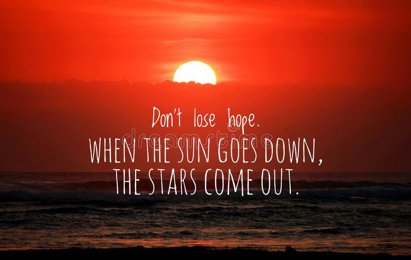 Не губете надежда. Когато слънцето залязва, изгряват звездите