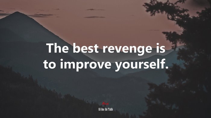 Най-доброто отмъщение е да подобрите себе си