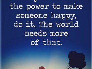 Ако можеш да направиш някого щастлив стори го светът