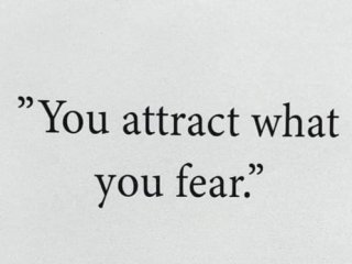 Привличаш това от което се страхуваш