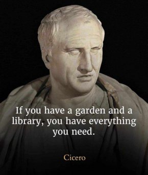 Ако имате градина и библиотека, то вие имате всичко необходимо.