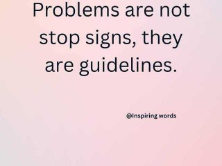 Проблемите не са знаци които да ви спират а знаци