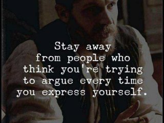 Стой далеч от хората които си мислят че спориш всеки