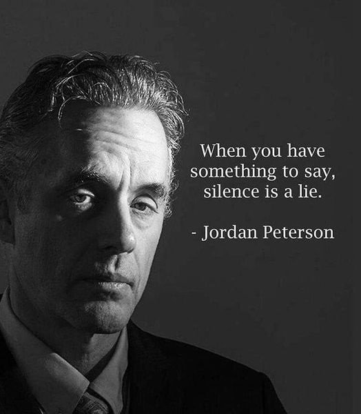 Когато имаш какво да кажеш, мълчанието е лъжа.Джордан Питърсън