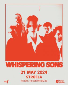 С френетичен пост пънк и световна енергия Whispering Sons идват в България на 21 май 2024 за бутиков клубен концерт по покана на Fest Team.