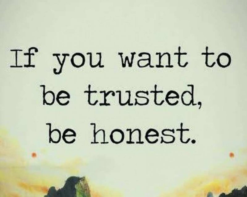 Ако искате да ви се доверят, бъдете честни.