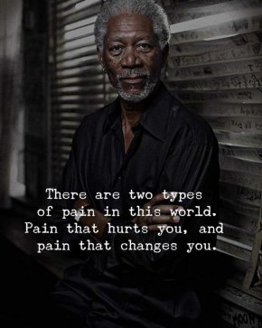 Има два вида болка на този свят - болка, която те наранява и болка, която те променя.