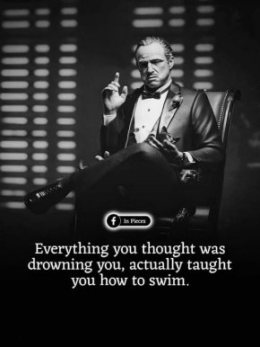 Всичко, което сте смятали, че ви удавя, всъщност ви е научило да плувате.